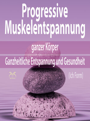 cover image of Progressive Muskelentspannung ganzer Körper (Ich Form)--Ganzheitliche Entspannung und Gesundheit